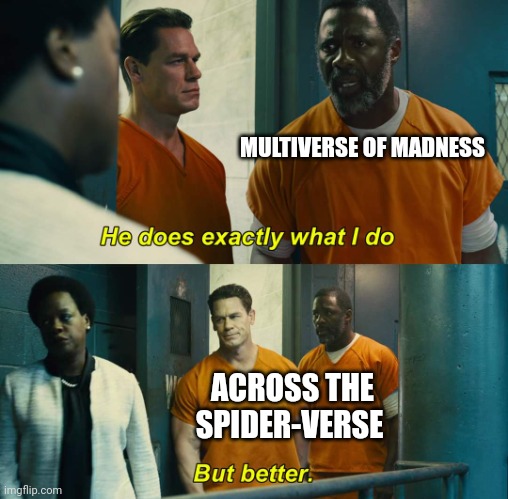 "He does exactly what I do" "but better" | MULTIVERSE OF MADNESS; ACROSS THE SPIDER-VERSE | image tagged in he does exactly what i do but better | made w/ Imgflip meme maker