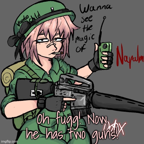 Napalm | Oh fugg! Now he has two guns! | image tagged in stop it get some help,i love the smell of napalm in the morning,astolfo | made w/ Imgflip meme maker
