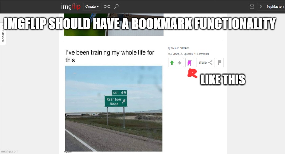 Why? Why Not? | IMGFLIP SHOULD HAVE A BOOKMARK FUNCTIONALITY; LIKE THIS | image tagged in imgflip,bookmark,oh wow are you actually reading these tags | made w/ Imgflip meme maker