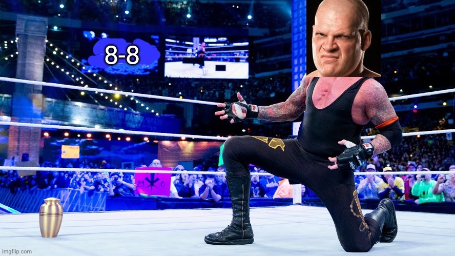 Kane's Mania Record | 8-8 | image tagged in the streak | made w/ Imgflip meme maker