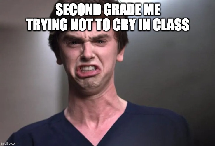 It was tough | SECOND GRADE ME TRYING NOT TO CRY IN CLASS | image tagged in i am a surgeon | made w/ Imgflip meme maker