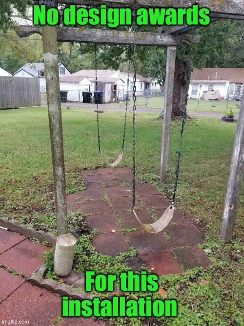 Badly designed swings | No design awards; For this installation | image tagged in crash bang,swings,they look unsued,wonder why | made w/ Imgflip meme maker