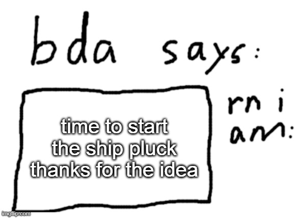 :D | time to start the ship pluck thanks for the idea | image tagged in official badlydrawnaxolotl announcement temp | made w/ Imgflip meme maker