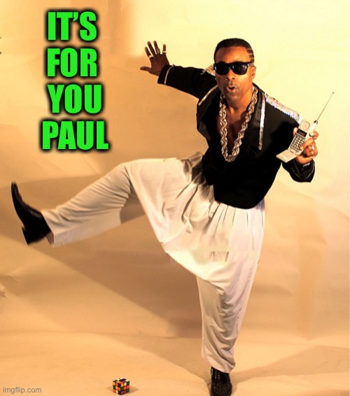 mc hammer | IT’S 
FOR 
YOU
PAUL | image tagged in mc hammer | made w/ Imgflip meme maker