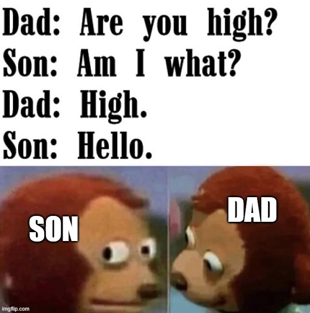DAD; SON | image tagged in smoking | made w/ Imgflip meme maker