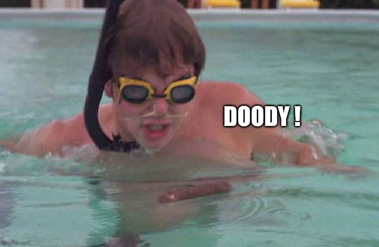Caddyshack swimming pool doodie | DOODY ! | image tagged in caddyshack swimming pool doodie | made w/ Imgflip meme maker