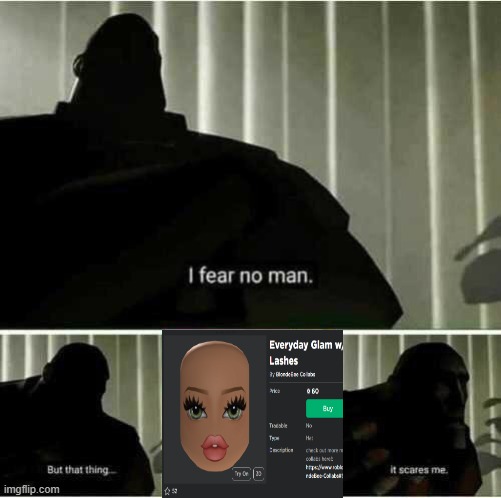 i hate those god damn realistic roblox heads please end them | image tagged in i fear no man | made w/ Imgflip meme maker