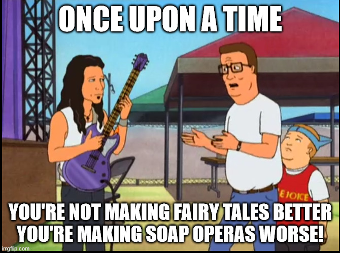 As everyone in the house but me is re-binging this… | ONCE UPON A TIME; YOU'RE NOT MAKING FAIRY TALES BETTER
YOU'RE MAKING SOAP OPERAS WORSE! | image tagged in not making christianity better | made w/ Imgflip meme maker