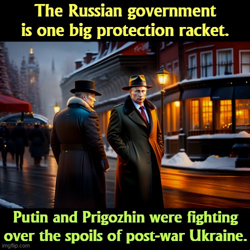 But Trump's boxes! | The Russian government is one big protection racket. Putin and Prigozhin were fighting over the spoils of post-war Ukraine. | image tagged in russian,government,protection,putin,ukraine | made w/ Imgflip meme maker