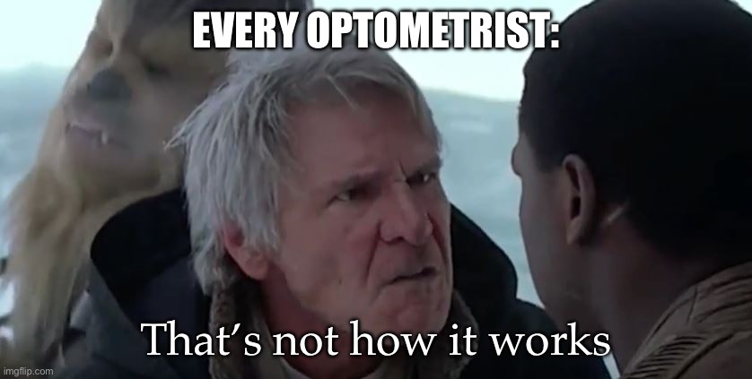 That's not how it works | EVERY OPTOMETRIST: That’s not how it works | image tagged in that's not how it works | made w/ Imgflip meme maker