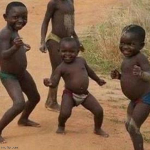 dancing african children | image tagged in dancing african children | made w/ Imgflip meme maker