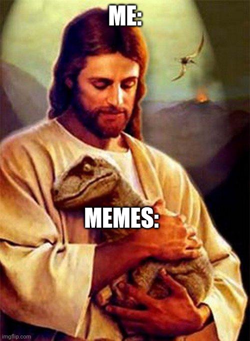 Jesus Dinosaur | ME:; MEMES: | image tagged in jesus dinosaur | made w/ Imgflip meme maker