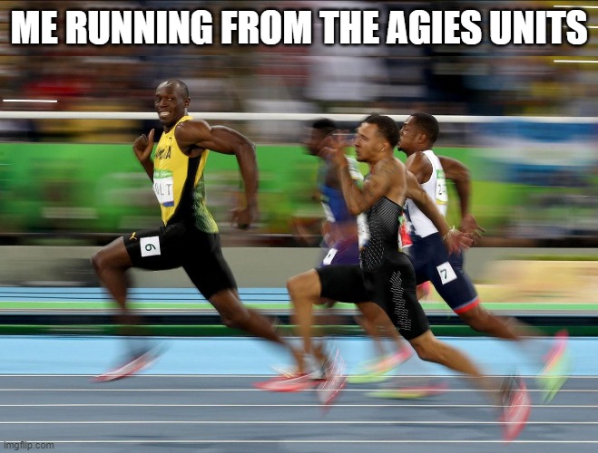 Usain Bolt running | ME RUNNING FROM THE AGIES UNITS | image tagged in usain bolt running | made w/ Imgflip meme maker