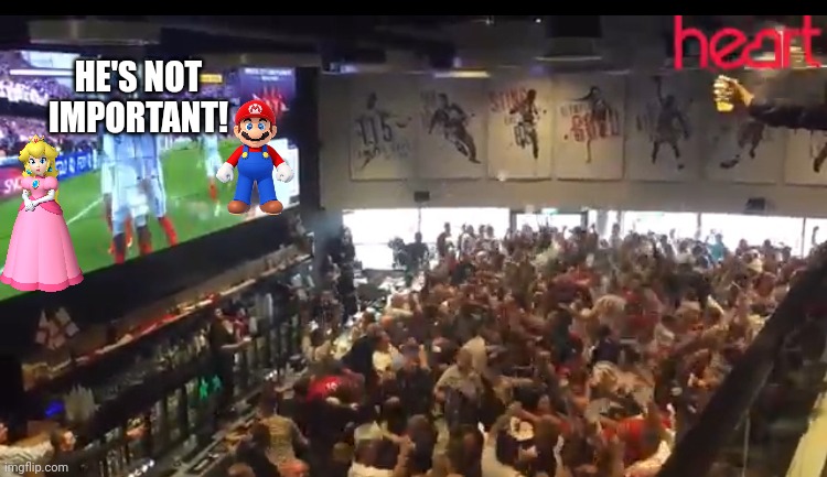 My First Impression on the Mario Movie | HE'S NOT IMPORTANT! | image tagged in crazy crowd | made w/ Imgflip meme maker