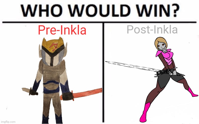 (Your oc doesn't know what happened yet nor were they there) | Post-Inkla; Pre-Inkla | image tagged in memes,who would win | made w/ Imgflip meme maker