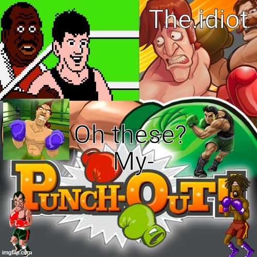 Punchout announcment temp | Oh these? 
My- | image tagged in punchout announcment temp | made w/ Imgflip meme maker