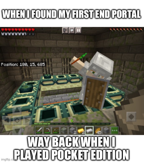 Back when I was young… | WHEN I FOUND MY FIRST END PORTAL; WAY BACK WHEN I PLAYED POCKET EDITION | image tagged in minecraft,nostalgia,happy | made w/ Imgflip meme maker