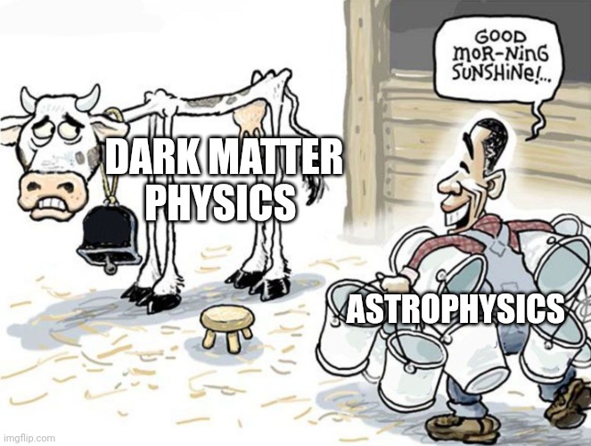 Dark matter physics | DARK MATTER PHYSICS; ASTROPHYSICS | image tagged in milking the cow | made w/ Imgflip meme maker