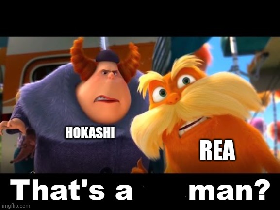 Little joke story | HOKASHI; REA | image tagged in that's a woman | made w/ Imgflip meme maker