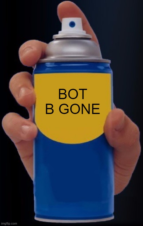 Spray Bottle | BOT B GONE | image tagged in spray bottle | made w/ Imgflip meme maker