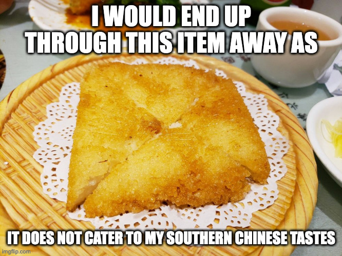 Millet Rice Cake | I WOULD END UP THROUGH THIS ITEM AWAY AS; IT DOES NOT CATER TO MY SOUTHERN CHINESE TASTES | image tagged in food,memes | made w/ Imgflip meme maker