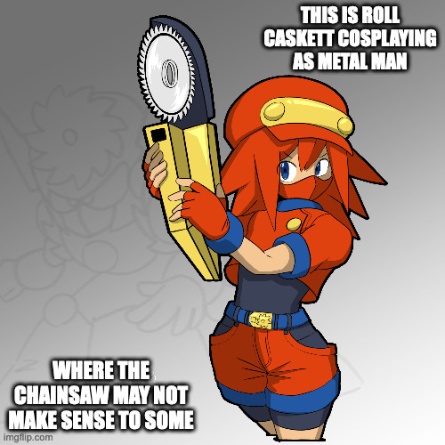 Roll Caskett In a Metal Man-Themed Attire | THIS IS ROLL CASKETT COSPLAYING AS METAL MAN; WHERE THE CHAINSAW MAY NOT MAKE SENSE TO SOME | image tagged in roll caskett,megaman,megaman legends,memes | made w/ Imgflip meme maker