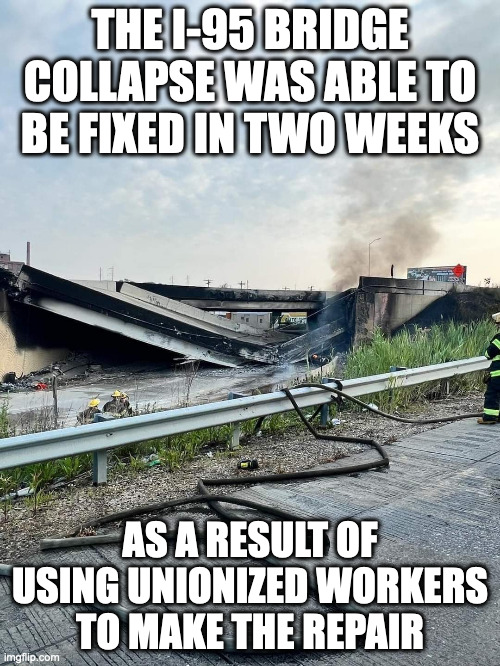 I-95 Bridge Collapse | THE I-95 BRIDGE COLLAPSE WAS ABLE TO BE FIXED IN TWO WEEKS; AS A RESULT OF USING UNIONIZED WORKERS TO MAKE THE REPAIR | image tagged in memes,expressway | made w/ Imgflip meme maker