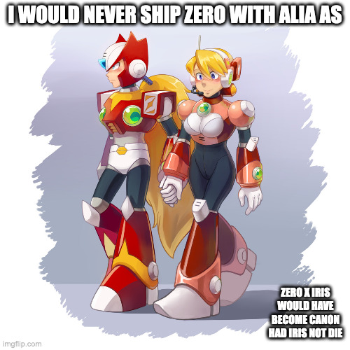 Zero and Iris | I WOULD NEVER SHIP ZERO WITH ALIA AS; ZERO X IRIS WOULD HAVE BECOME CANON HAD IRIS NOT DIE | image tagged in zero,iris,megaman,megaman x,memes | made w/ Imgflip meme maker
