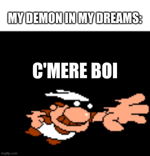 My Dreams Be Like: | MY DEMON IN MY DREAMS:; C'MERE BOI | image tagged in pizza tower,gustavo,gustavo demon,my dreams | made w/ Imgflip meme maker