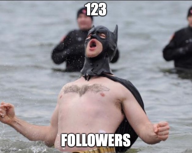 just caught my eye lol | 123; FOLLOWERS | image tagged in batman celebrates | made w/ Imgflip meme maker