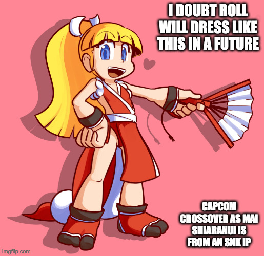 Roll Cosplaying as Mai Shiranui | I DOUBT ROLL WILL DRESS LIKE THIS IN A FUTURE; CAPCOM CROSSOVER AS MAI SHIARANUI IS FROM AN SNK IP | image tagged in mai shiranui,roll,megaman,memes | made w/ Imgflip meme maker