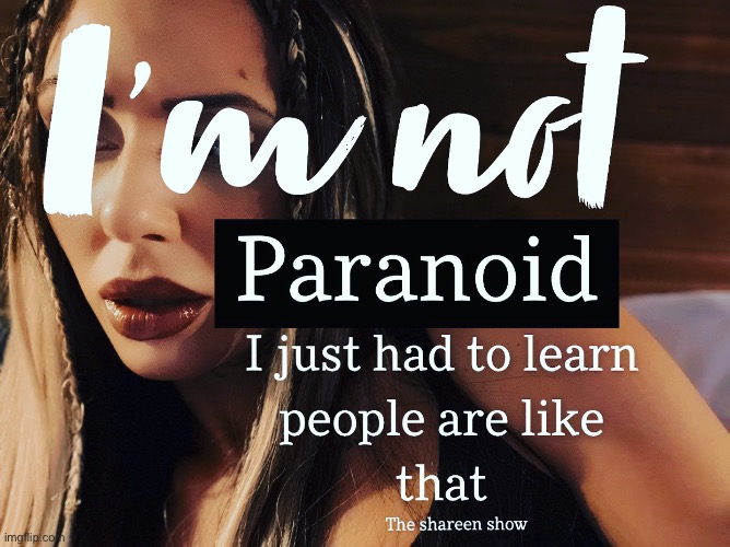I’m not paranoid I just had to learn people are like that | image tagged in paranoidquotes,shareenhammoud,paranoid,paranoia,mentalhealthquotes | made w/ Imgflip meme maker