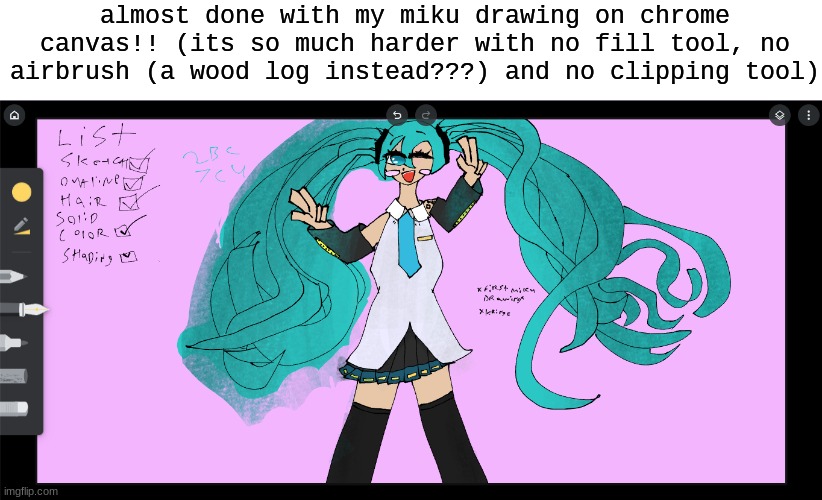 its already taken me 6+ hours :[ (first miku drawing) | almost done with my miku drawing on chrome canvas!! (its so much harder with no fill tool, no airbrush (a wood log instead???) and no clipping tool) | made w/ Imgflip meme maker