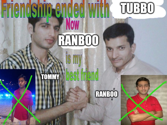 Friendship ended | TUBBO; RANBOO; TOMMY; RANBOO | image tagged in friendship ended | made w/ Imgflip meme maker