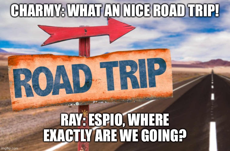 Team Chaotix’s Road Trip | CHARMY: WHAT AN NICE ROAD TRIP! RAY: ESPIO, WHERE EXACTLY ARE WE GOING? | image tagged in road trip | made w/ Imgflip meme maker