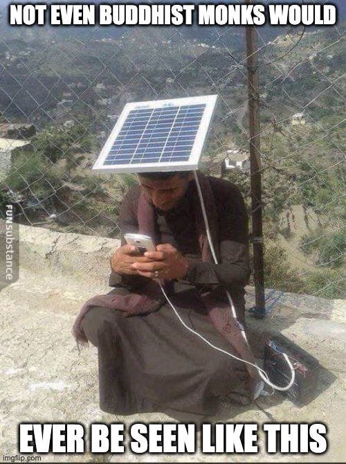 Solar Panel on Head | NOT EVEN BUDDHIST MONKS WOULD; EVER BE SEEN LIKE THIS | image tagged in solar panel,memes,funny | made w/ Imgflip meme maker