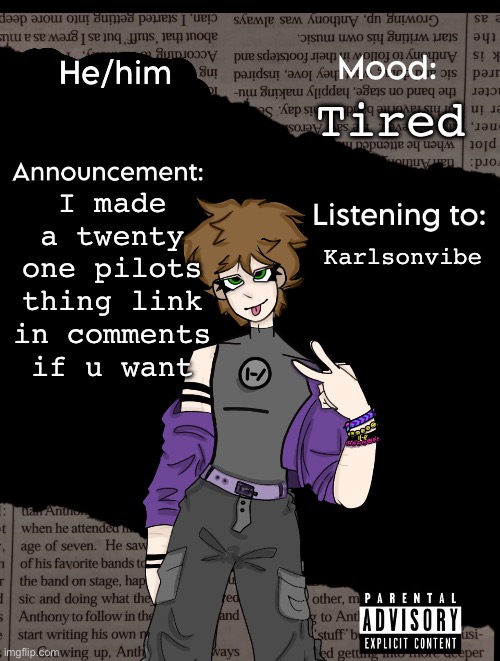 New announcement temp | Tired; I made a twenty one pilots thing link in comments if u want; Karlsonvibe | image tagged in new announcement temp | made w/ Imgflip meme maker
