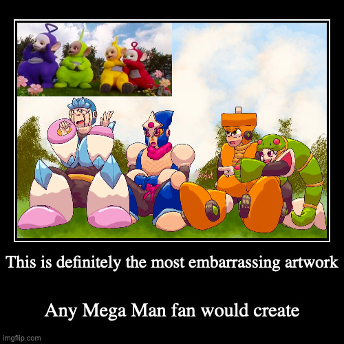 Childish Mega Man Artwork | This is definitely the most embarrassing artwork | Any Mega Man fan would create | image tagged in demotivationals,megaman,shadowman,snakeman,topman,geminiman | made w/ Imgflip demotivational maker