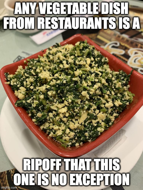 Chinese Vegetable With Bean Curd | ANY VEGETABLE DISH FROM RESTAURANTS IS A; RIPOFF THAT THIS ONE IS NO EXCEPTION | image tagged in vegetables,memes,food,restaurant | made w/ Imgflip meme maker