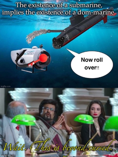 Submarines | image tagged in wait this is beyond cursed,domination,submission | made w/ Imgflip meme maker