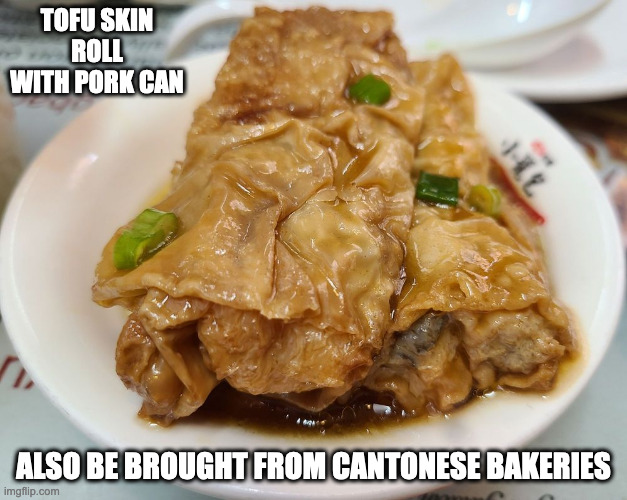 Tofu Skin Roll With Pork | TOFU SKIN ROLL WITH PORK CAN; ALSO BE BROUGHT FROM CANTONESE BAKERIES | image tagged in food,memes | made w/ Imgflip meme maker