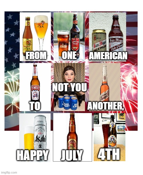 july 4th | AMERICAN; ONE; FROM; NOT YOU; ANOTHER, TO; 4TH; HAPPY; JULY | image tagged in july 4th | made w/ Imgflip meme maker
