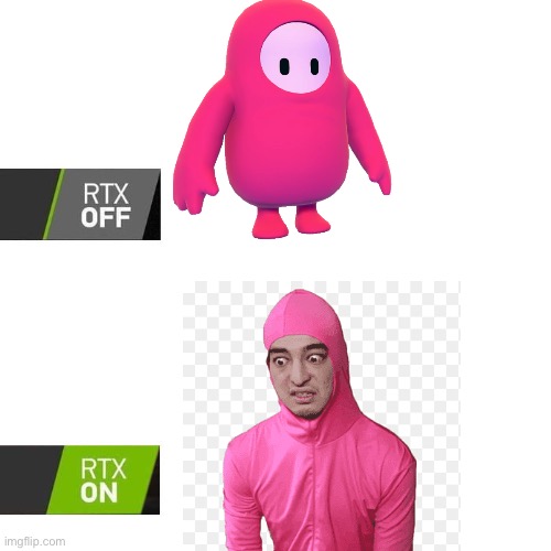 Ey b0ss | image tagged in rtx,memes,fall guys,pink guy,geforce,filthy frank | made w/ Imgflip meme maker
