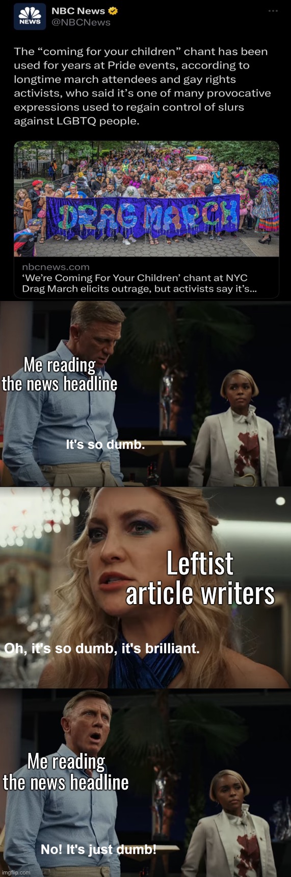 If their plan was to justify the chant, then they really must made things worse. | Me reading the news headline; Leftist article writers; Me reading the news headline | image tagged in no it's just dumb,liberal logic,special kind of stupid,nbc | made w/ Imgflip meme maker