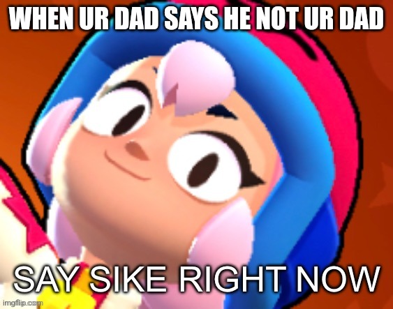 Bonnie say sike right now | WHEN UR DAD SAYS HE NOT UR DAD | image tagged in bonnie say sike right now | made w/ Imgflip meme maker
