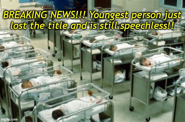 2nd Place. | BREAKING NEWS!!! Youngest person just lost the title and is still speechless!! | image tagged in babies | made w/ Imgflip meme maker