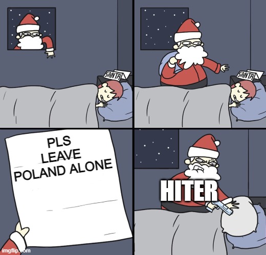 stuff that happend | PLS LEAVE POLAND ALONE; HITER | image tagged in letter to murderous santa | made w/ Imgflip meme maker