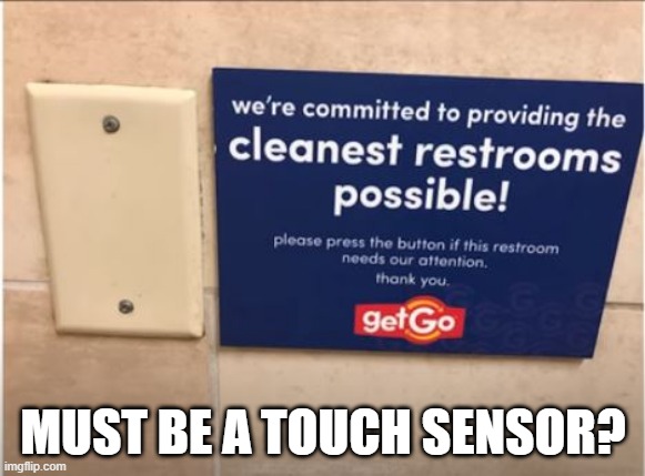 Push the Button | MUST BE A TOUCH SENSOR? | image tagged in you had one job | made w/ Imgflip meme maker