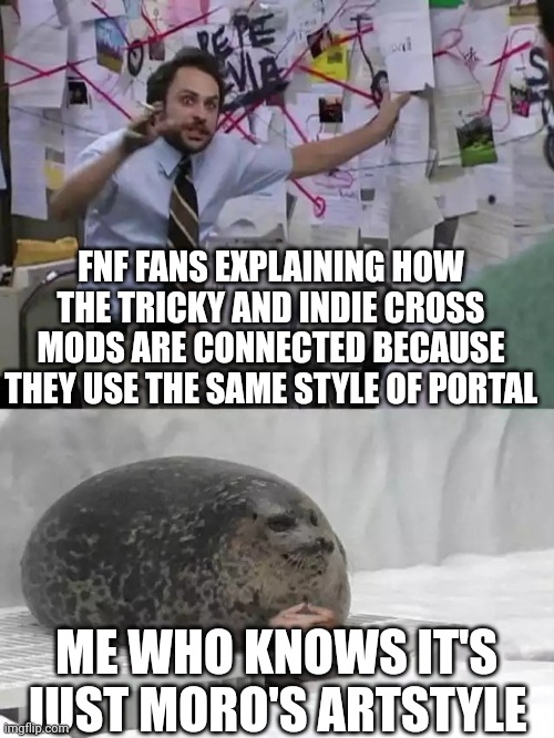 I'm smart | FNF FANS EXPLAINING HOW THE TRICKY AND INDIE CROSS MODS ARE CONNECTED BECAUSE THEY USE THE SAME STYLE OF PORTAL; ME WHO KNOWS IT'S JUST MORO'S ARTSTYLE | image tagged in man explaining to seal,FridayNightFunkin | made w/ Imgflip meme maker
