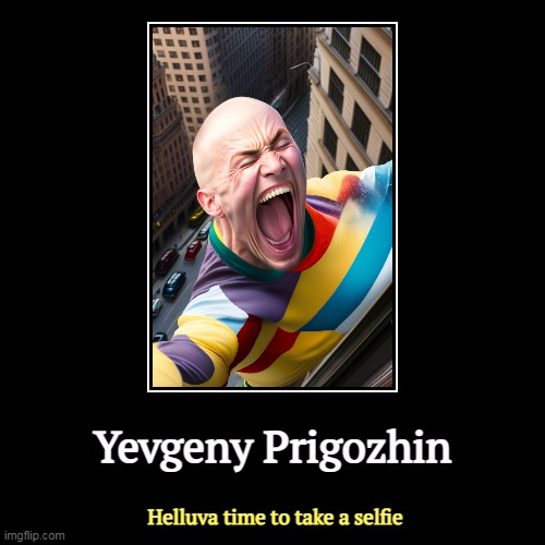 But Trump's boxes! | Yevgeny Prigozhin | Helluva time to take a selfie | image tagged in funny,demotivationals,prigozhin,putin,belarus,exile | made w/ Imgflip demotivational maker